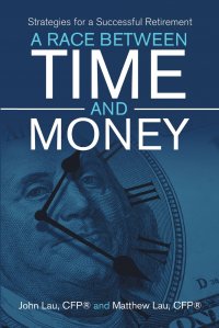 A Race Between Time and Money. Strategies for a Successful Retirement John Lau CFP&reg;, Matthew Lau CFP&reg; купить читать скачать онлайн - BookMix.ru