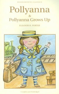 Pollyanna and Pollyanna Grows Up Eleanor H. Porter купить читать скачать онлайн - BookMix.ru