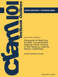 Studyguide for Med-Surg Success. Course Review Applying Critical Thinking to Test Taking by Colgrove, Kathryn Cadenhead Cram101 Textbook Reviews купить читать скачать онлайн - BookMix.ru