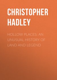 Hollow Places: An Unusual History of Land and Legend Christopher Hadley купить читать скачать онлайн - BookMix.ru