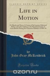 Life in Motion John Gray McKendrick купить читать скачать онлайн - BookMix.ru