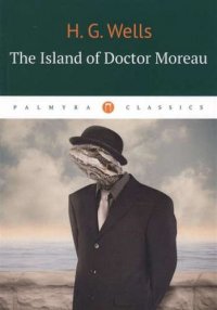The Island of Doctor Moreau Wells, Herbert George купить читать скачать онлайн - BookMix.ru