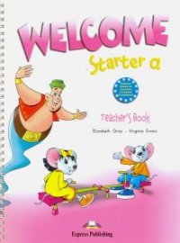 Welcome Starter a: Teacher's Book Elizabeth Gray, Virginia Evans купить читать скачать онлайн - BookMix.ru