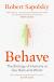 Купить Behave. The Biology of Humans at Our Best and Worst, Robert Sapolsky