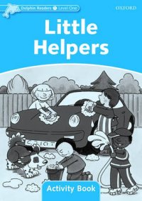 Dolphin Readers: Level 1: Little Helpers: Activity Book Craig Wright купить читать скачать онлайн - BookMix.ru
