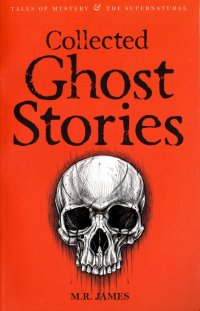 Collected Ghost Stories M. R. James купить читать скачать онлайн - BookMix.ru