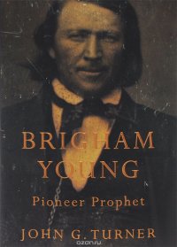 Brigham Young: Pioneer Prophet John G. Turner купить читать скачать онлайн - BookMix.ru