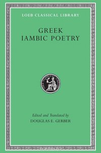Greek Iambic Poetry – From the Seventh to the Fifth Centuries BC L259 (Trans. West)(Greek)
