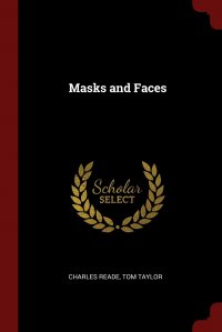 Masks and Faces Charles Reade, Tom Taylor купить читать скачать онлайн - BookMix.ru