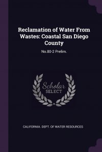 Reclamation of Water From Wastes. Coastal San Diego County: No.80-2 Prelim California. Dept. of Water Resources купить читать скачать онлайн - BookMix.ru