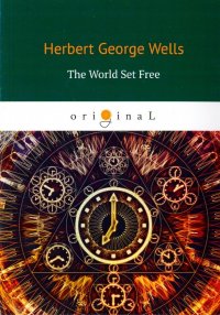 The World Set Free Herbert George Wells купить читать скачать онлайн - BookMix.ru