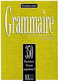 Grammaire: Cours de Civilisation francaise de la Sorbonne: 350 Exercices Niveau Superieur I