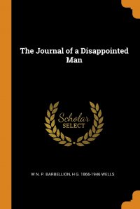 The Journal of a Disappointed Man W N. P. Barbellion, H G. 1866-1946 Wells купить читать скачать онлайн - BookMix.ru