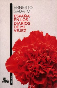 Espana En Los Diarios De Mi Vejez Ernesto Sabato купить читать скачать онлайн - BookMix.ru