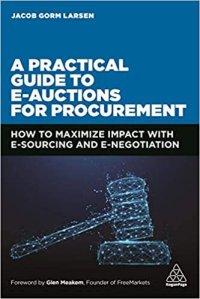 A Practical Guide to E-auctions for Procurement: How to Maximize Impact with e-Sourcing and e-Negotiation Jacob Gorm Larsen купить читать скачать онлайн - BookMix.ru