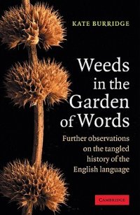Weeds in the Garden of Words: Further Observations on the Tangled History of the English Language, Kate Burridge