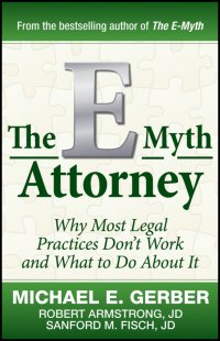 The E-Myth Attorney. Why Most Legal Practices Don't Work and What to Do About It E. Michael Gerber купить читать скачать онлайн - BookMix.ru