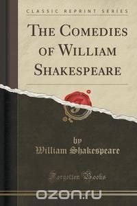 The Comedies of William Shakespeare (Classic Reprint)