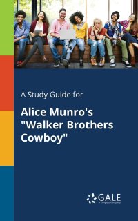 A Study Guide for Alice Munro's "Walker Brothers Cowboy", Cengage ...