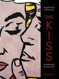 The Kiss: A Celebration of Love in Art, Serge Bramly, Jean Coulon