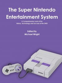 The Super Nintendo Entertainment System Michael Wright купить читать скачать онлайн - BookMix.ru