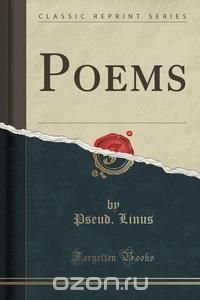 Poems (Classic Reprint), Pseud. Linus