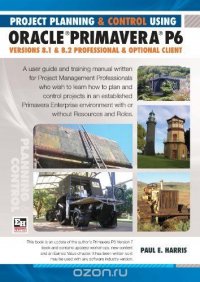 Project Planning and Control Using Oracle Primavera P6 - Version 8.1 & 8.2 Professional Client & Optional Client