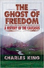 The Ghost Of Freedom. A History Of The Caucasus Charles King купить читать скачать онлайн - BookMix.ru