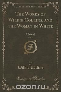 The Works of Wilkie Collins, and the Woman in White, Vol. 2